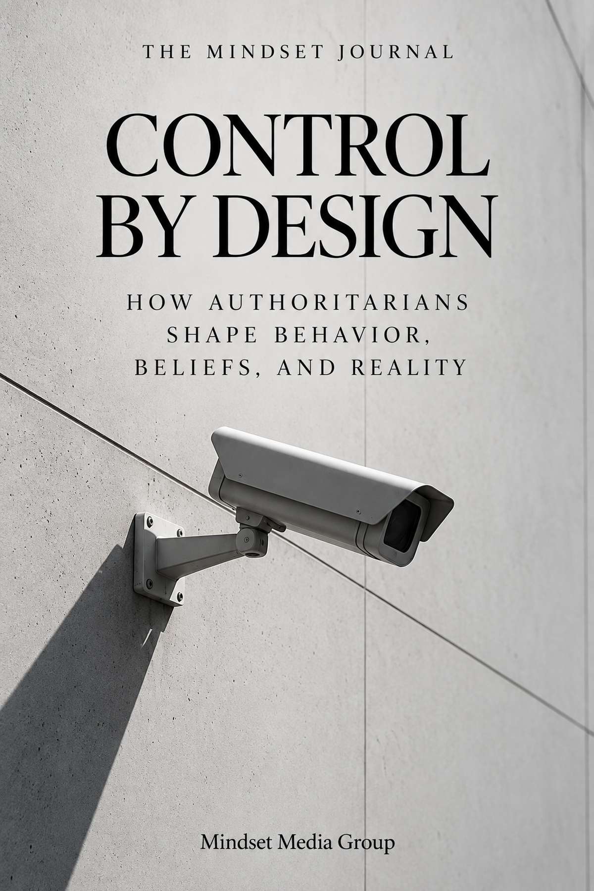 Control by Design — Mindset Journal cover about authoritarian systems shaping behavior, beliefs, and perceived reality by Mindset Media Group