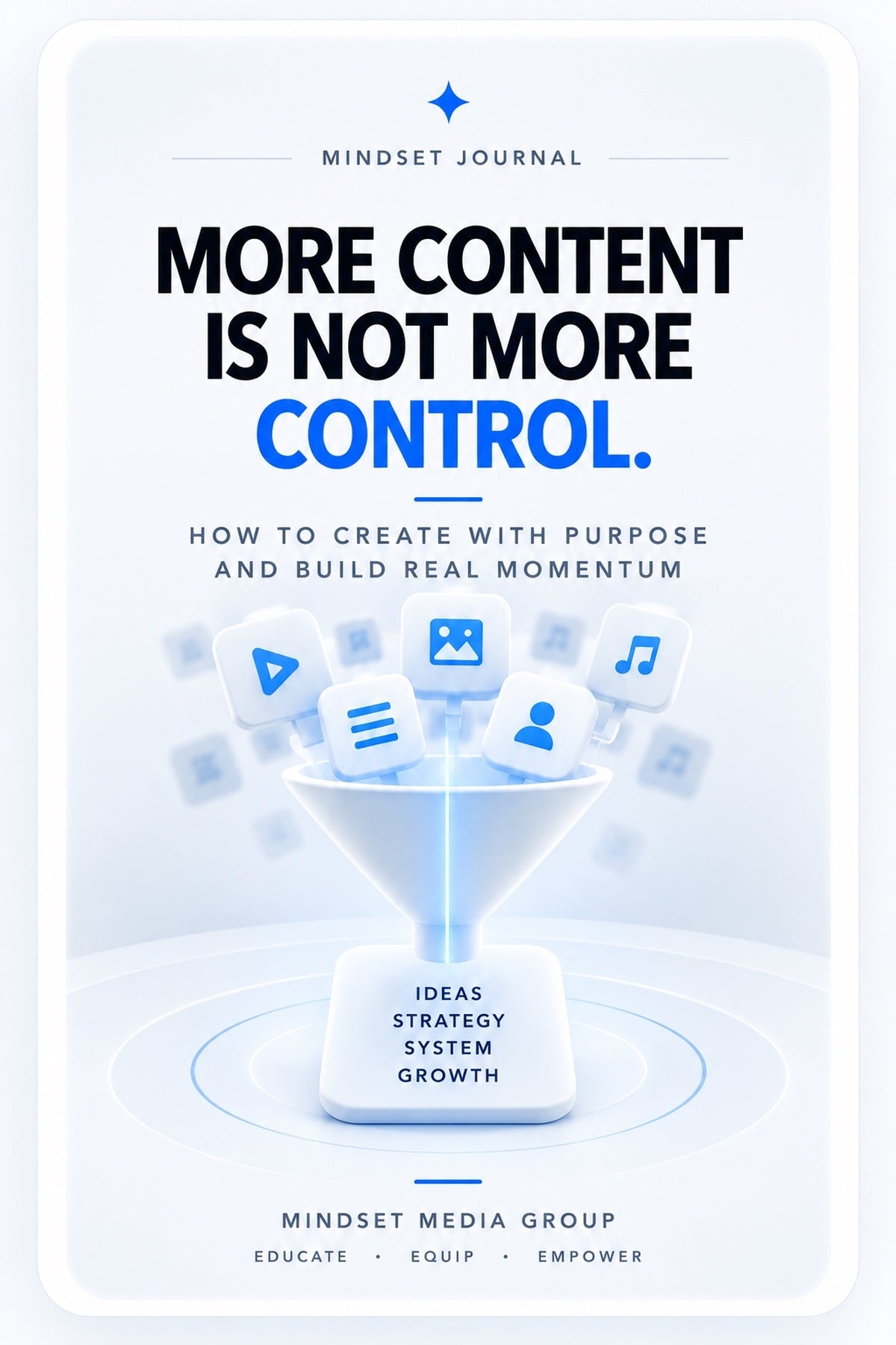 More Content Is Not More Control — Mindset Journal by Mindset Media Group