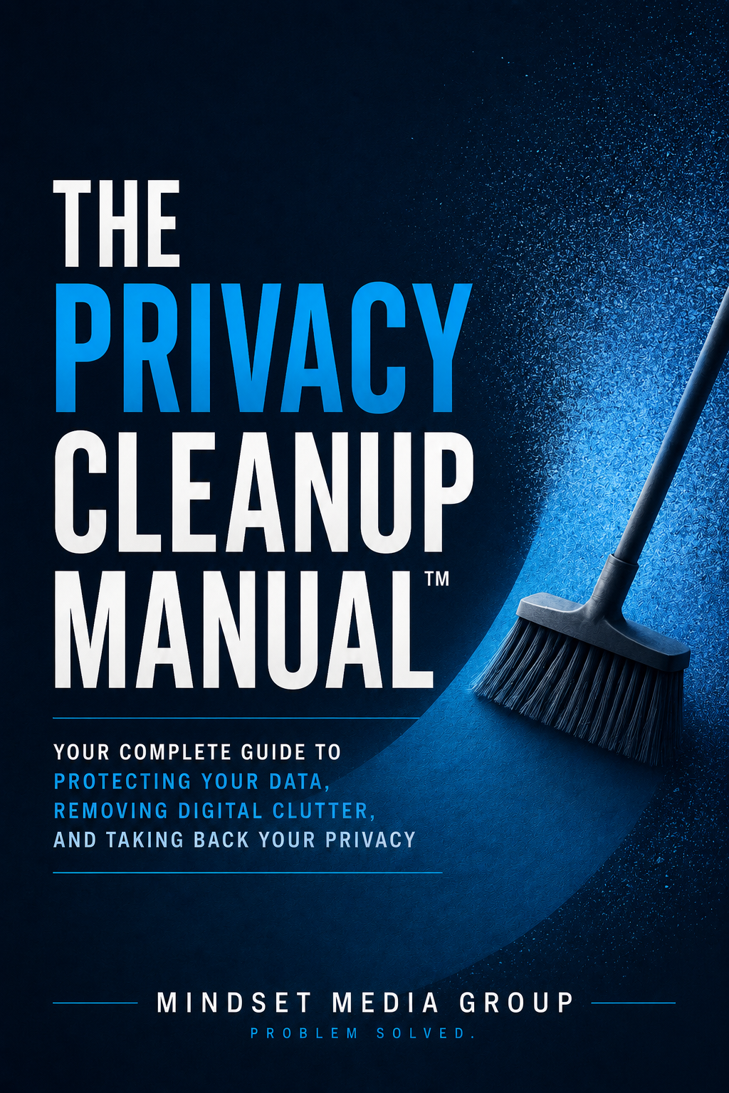 The Privacy Cleanup Manual™ cover — personal data exposure, opt-out, removal and privacy maintenance guide