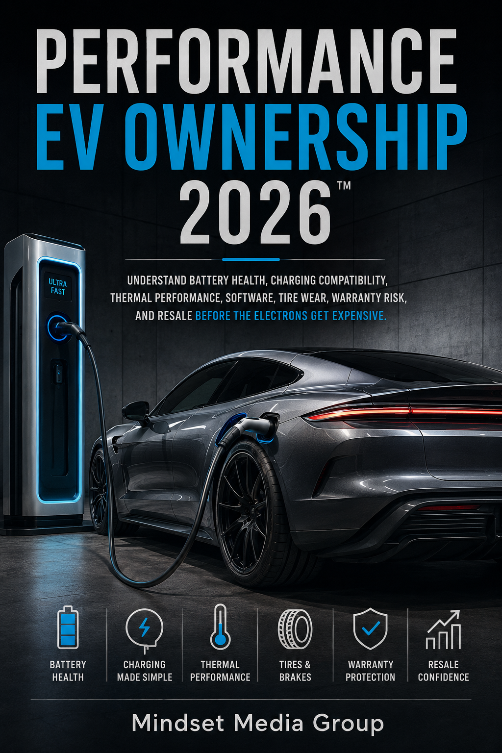 Performance EV Ownership 2026™ cover — a Mindset Media Group guide to battery health, charging compatibility, thermal performance, software, tire wear, warranty risk, and resale.